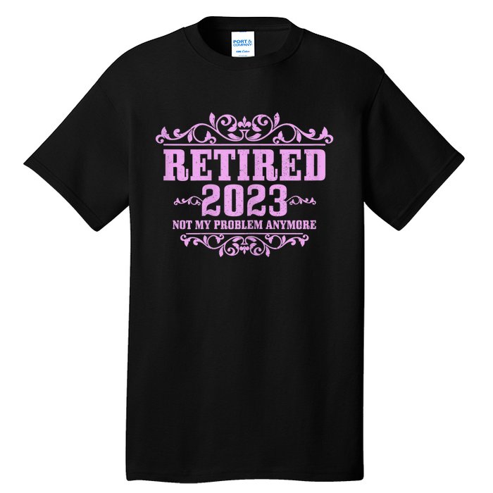 Wo Retired  Not My Problem Anymore Pink Funny Retirement Tall T-Shirt