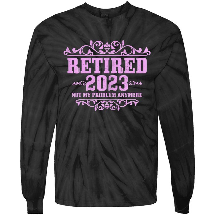 Wo Retired  Not My Problem Anymore Pink Funny Retirement Tie-Dye Long Sleeve Shirt