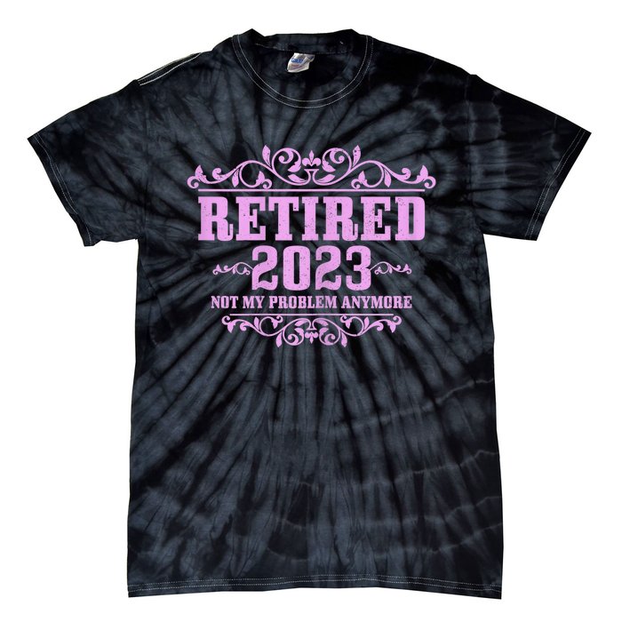 Wo Retired  Not My Problem Anymore Pink Funny Retirement Tie-Dye T-Shirt