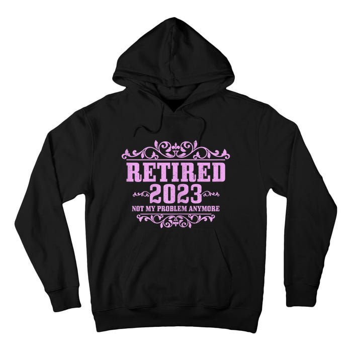 Wo Retired  Not My Problem Anymore Pink Funny Retirement Tall Hoodie