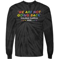 We Re Not Going Back Kalama Harris Lgbtq Rainbow 2024 Tie-Dye Long Sleeve Shirt