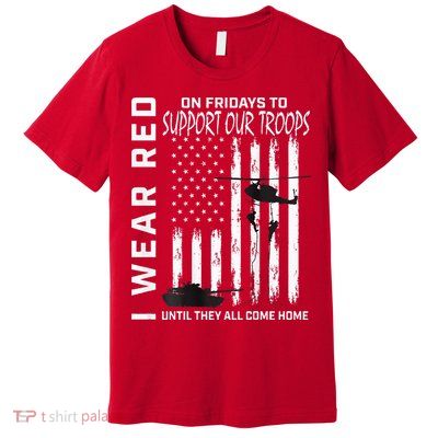 Wear Red On Fridays Military Veteran Support Our Troops Flag Premium T-Shirt