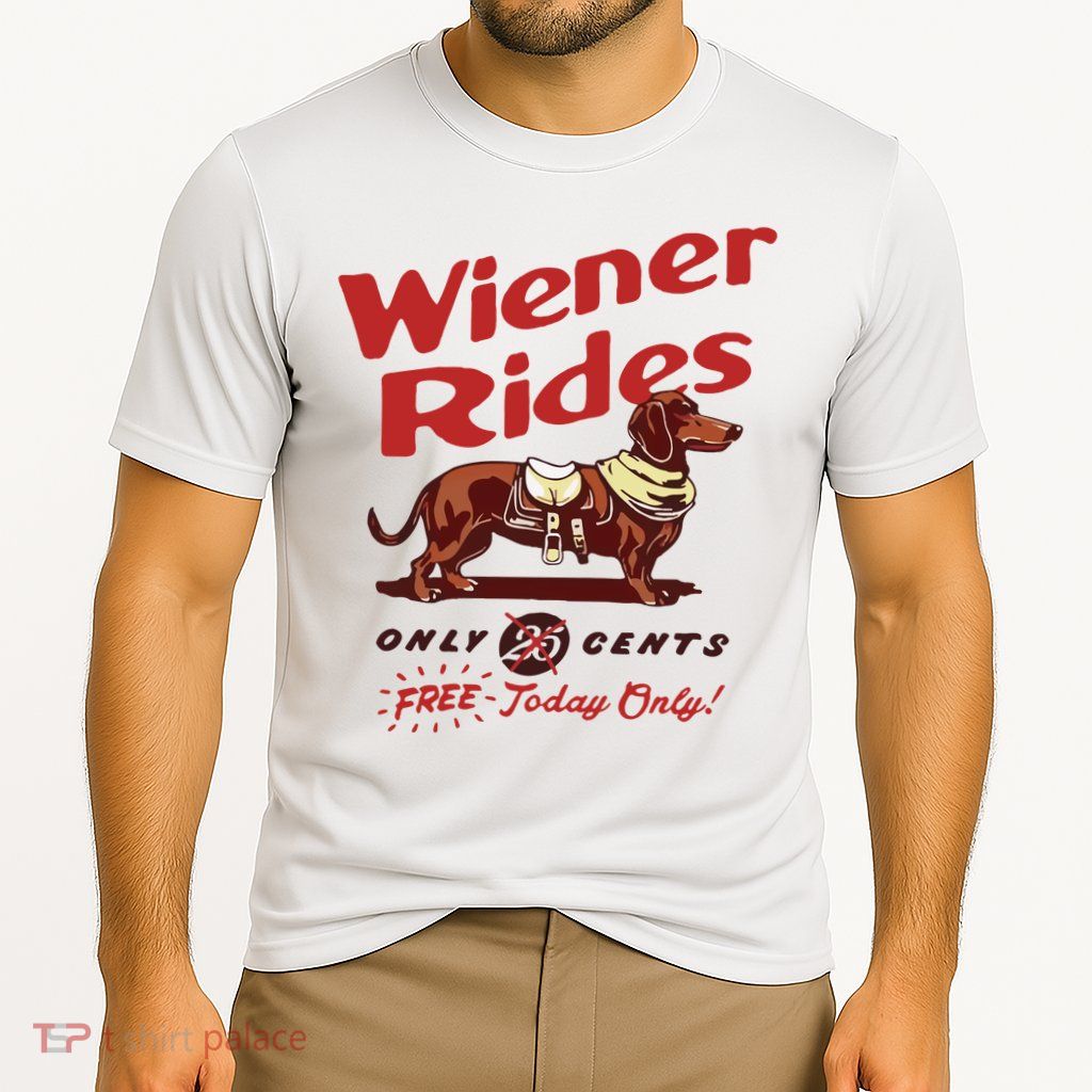Wiener Rides Only 25 Cents Dachshund Free Today Only Performance Shirt