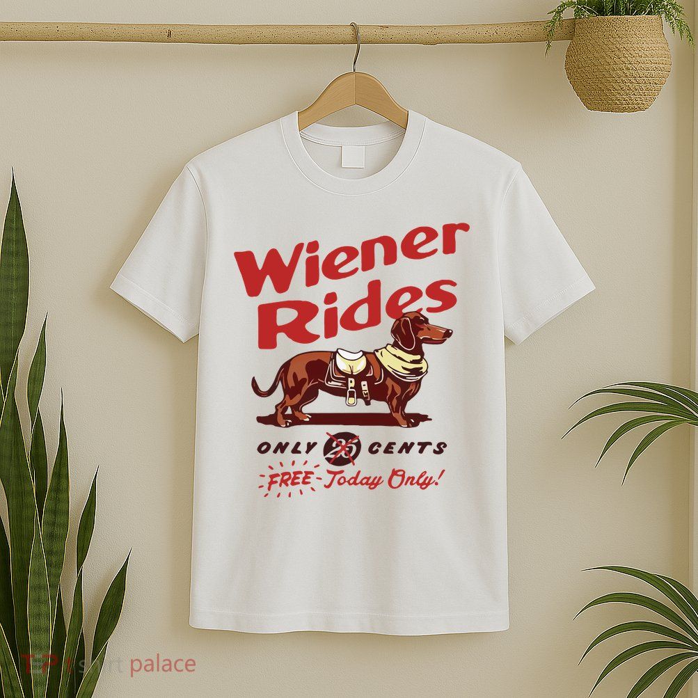 Wiener Rides Only 25 Cents Dachshund Free Today Only T-Shirt