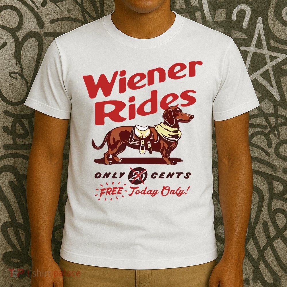 Wiener Rides Only 25 Cents Dachshund Free Today Only T-Shirt