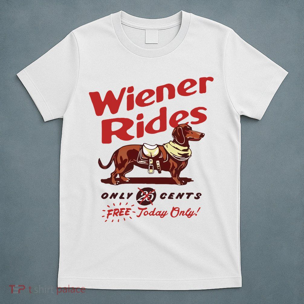 Wiener Rides Only 25 Cents Dachshund Free Today Only T-Shirt