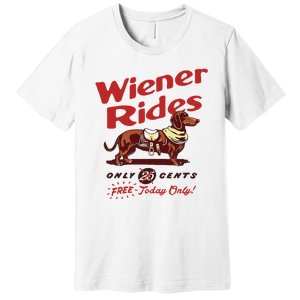 Wiener Rides Only 25 Cents Dachshund Free Today Only Premium T-Shirt