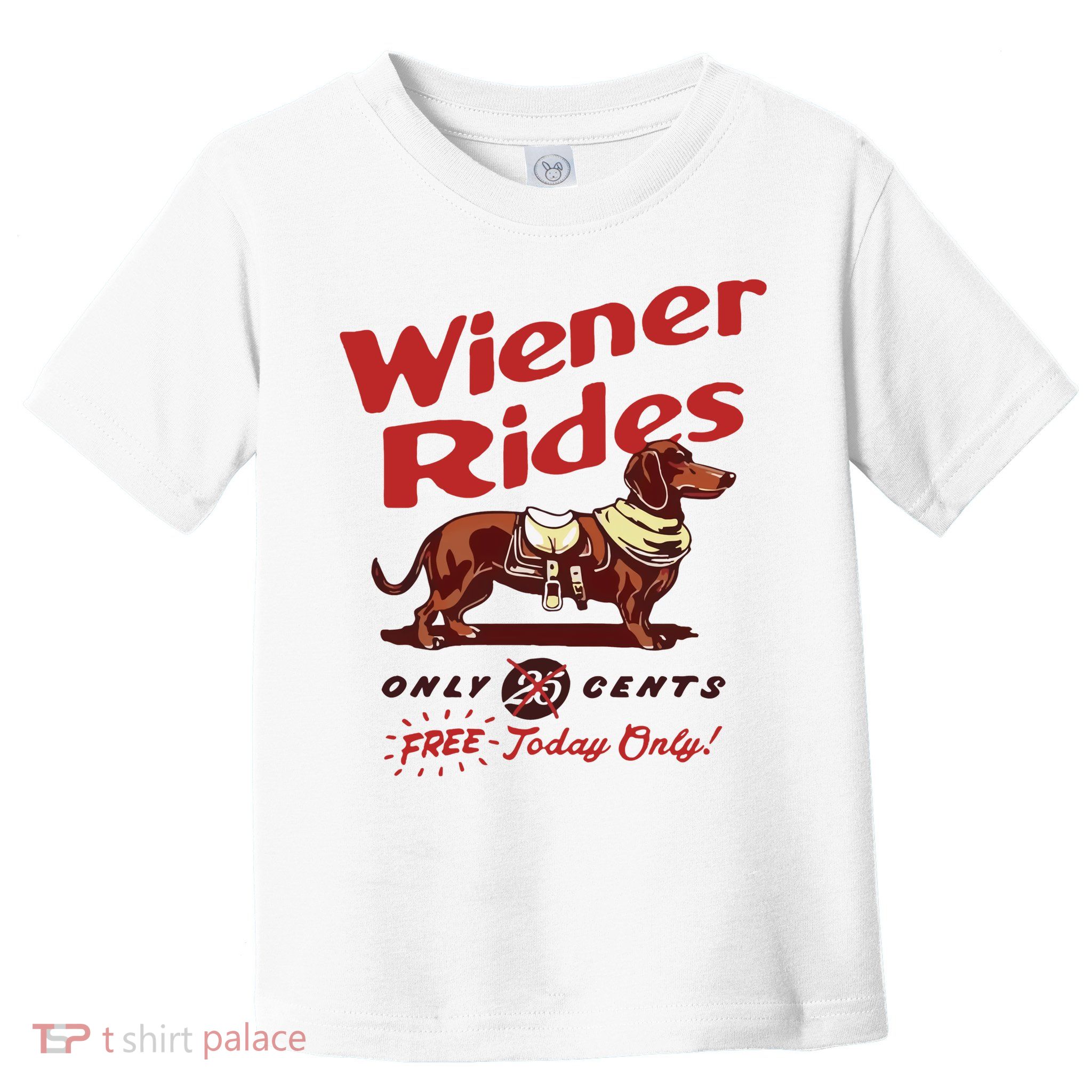 Wiener Rides Only 25 Cents Dachshund Free Today Only Toddler T-Shirt