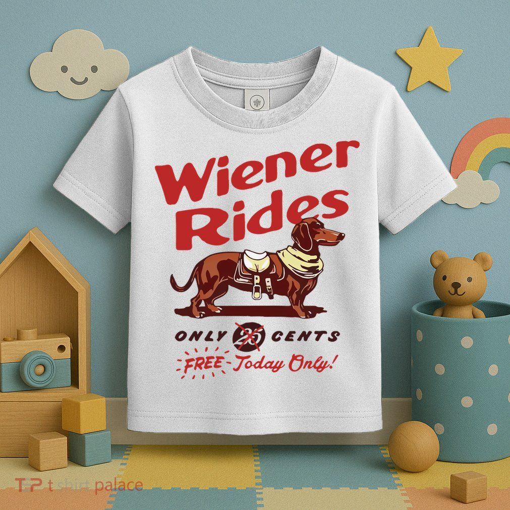 Wiener Rides Only 25 Cents Dachshund Free Today Only Toddler T-Shirt