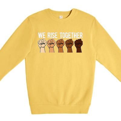 We Rise Together Black History Month BLM Melanin Equality Premium Crewneck Sweatshirt