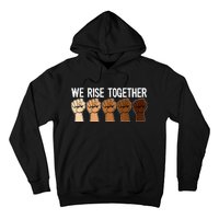 We Rise Together Black History Month BLM Melanin Equality Hoodie