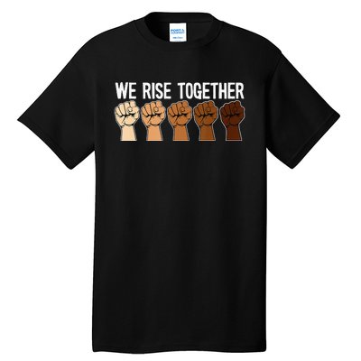 We Rise Together Black History Month BLM Melanin Equality Tall T-Shirt