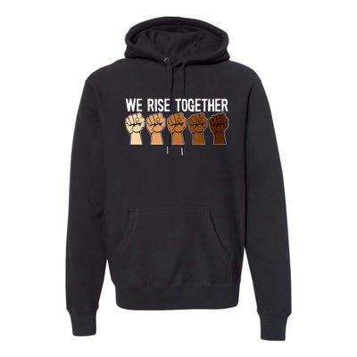 We Rise Together Black History Month BLM Melanin Equality Premium Hoodie