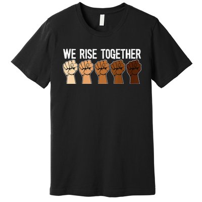 We Rise Together Black History Month BLM Melanin Equality Premium T-Shirt