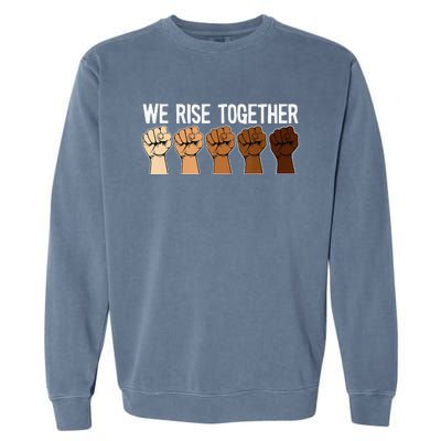 We Rise Together Black History Month BLM Melanin Equality Garment-Dyed Sweatshirt