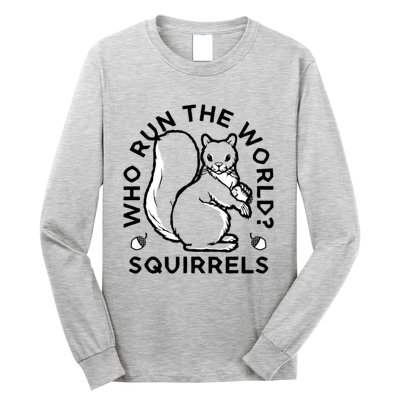 Who Run The World? Squirrels Long Sleeve Shirt