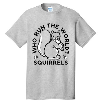 Who Run The World? Squirrels Tall T-Shirt