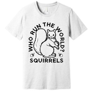 Who Run The World? Squirrels Premium T-Shirt