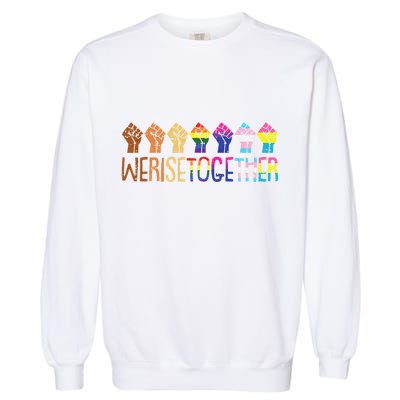 We Rise Together Lgbtq Pride Social Justice Equality Ally Garment-Dyed Sweatshirt