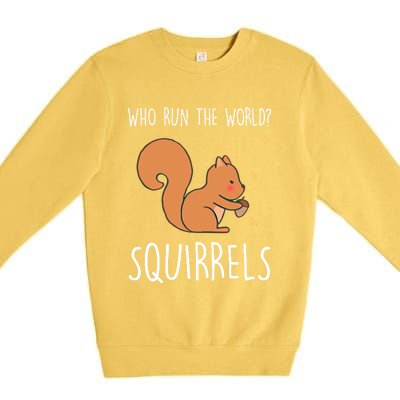 Who Run The World Squirrels Funny Squirrel Animal Lover Gift Meaningful Gift Premium Crewneck Sweatshirt