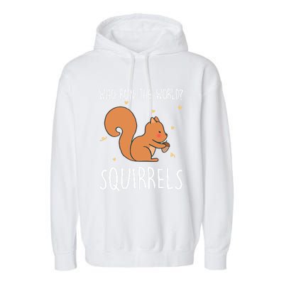 Who Run The World Squirrels Funny Squirrel Animal Lover Gift Meaningful Gift Garment-Dyed Fleece Hoodie