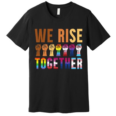 We Rise Together for a Equality Social Justice Fans Premium T-Shirt