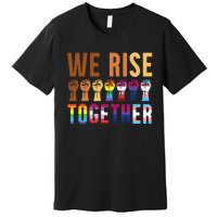 We Rise Together for a Equality Social Justice Fans Premium T-Shirt