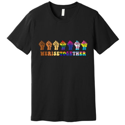 We Rise Together Lgbt Q Pride Social Justice Equality Ally Premium T-Shirt