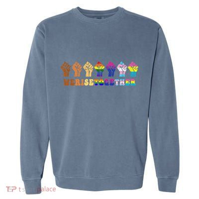 We Rise Together Lgbt Q Pride Social Justice Equality Ally Garment-Dyed Sweatshirt
