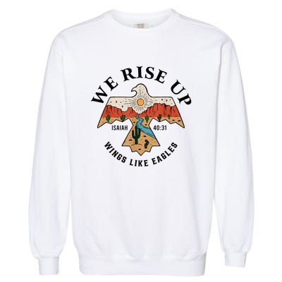 We Rise Up Wings Like Eagles Garment-Dyed Sweatshirt