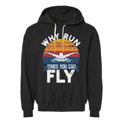 Why Run When You Can Fly Butterfly Stroke Swim Team Swimmi Garment-Dyed Fleece Hoodie