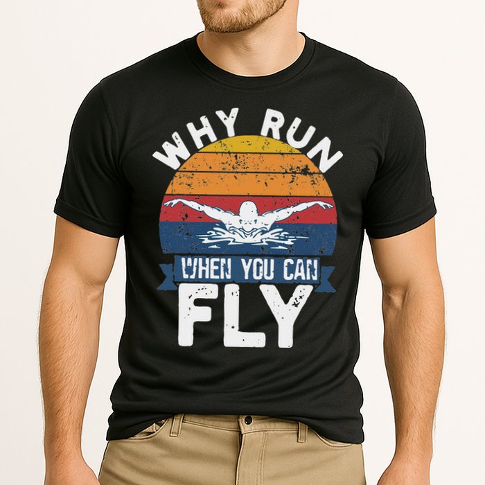 Why Run When You Can Fly Butterfly Stroke Swim Team Swimmi Performance Shirt