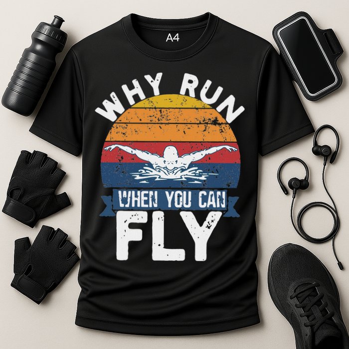 Why Run When You Can Fly Butterfly Stroke Swim Team Swimmi Performance Shirt