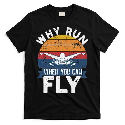 Why Run When You Can Fly Butterfly Stroke Swim Team Swimmi T-Shirt