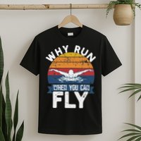 Why Run When You Can Fly Butterfly Stroke Swim Team Swimmi T-Shirt