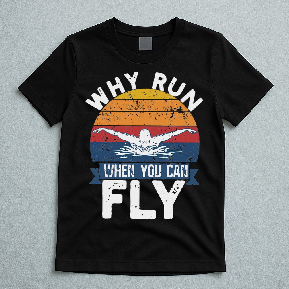 Why Run When You Can Fly Butterfly Stroke Swim Team Swimmi T-Shirt