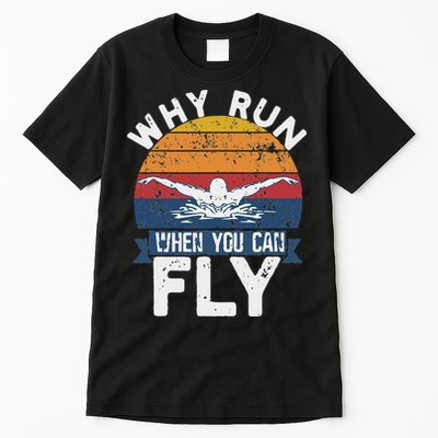 Why Run When You Can Fly Butterfly Stroke Swim Team Swimmi Tall T-Shirt