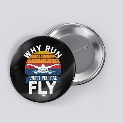 Why Run When You Can Fly Butterfly Stroke Swim Team Swimmi Button