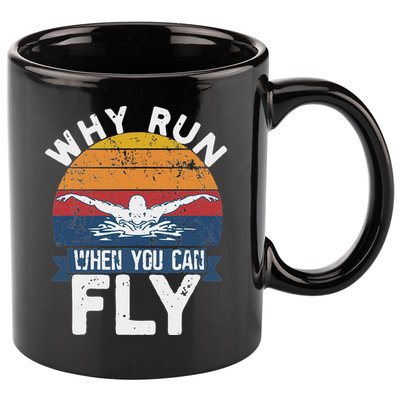 Why Run When You Can Fly Butterfly Stroke Swim Team Swimmi 11oz C Handle Ceramic Mug