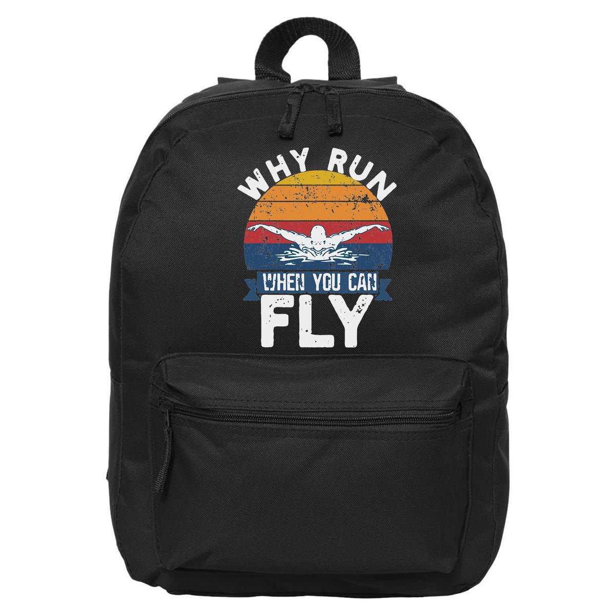 Why Run When You Can Fly Butterfly Stroke Swim Team Swimmi 16 in Basic Backpack