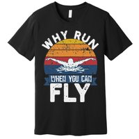 Why Run When You Can Fly Butterfly Stroke Swim Team Swimmi Premium T-Shirt