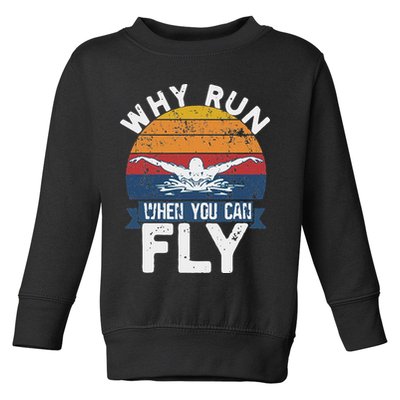 Why Run When You Can Fly Butterfly Stroke Swim Team Swimmi Toddler Sweatshirt