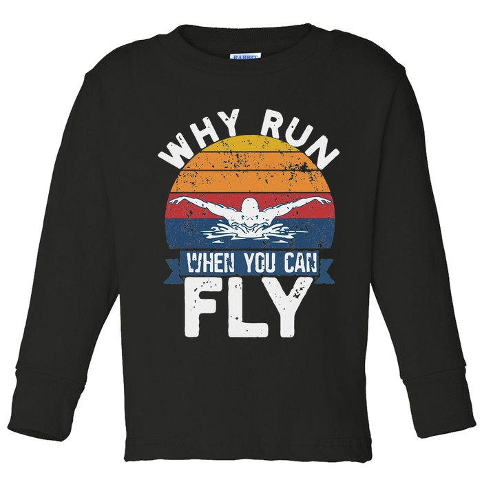 Why Run When You Can Fly Butterfly Stroke Swim Team Swimmi Toddler Long Sleeve Shirt
