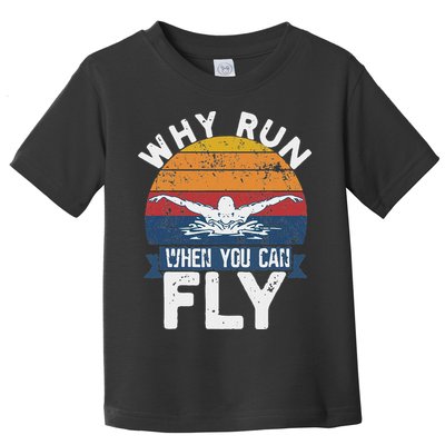 Why Run When You Can Fly Butterfly Stroke Swim Team Swimmi Toddler T-Shirt