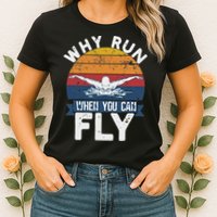 Why Run When You Can Fly Butterfly Stroke Swim Team Swimmi Womens T-Shirt