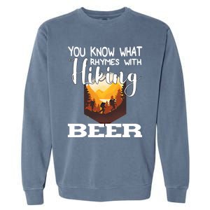 What Rhymes With Hiking Beer Fathers Day Ing And Hiking Gift Garment-Dyed Sweatshirt