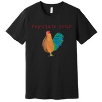 Wo Regulate Your Cock Pro Choice Feminist 's Rights Premium T-Shirt