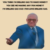 Wti Realist You Think IM Drilling Gas To Make Money You See Me Making Any Fkn M Bag