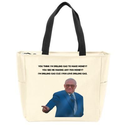 Wti Realist You Think IM Drilling Gas To Make Money You See Me Making Any Fkn M Zip Tote Bag
