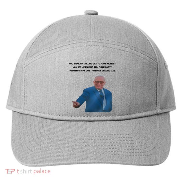 Wti Realist You Think IM Drilling Gas To Make Money You See Me Making Any Fkn M 7-Panel Snapback Hat